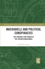Machiavelli and Political Conspiracies : The Struggle for Power in the Italian Renaissance - Book