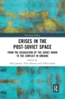 Crises in the Post-Soviet Space : From the dissolution of the Soviet Union to the conflict in Ukraine - Book