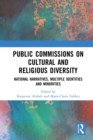 Public Commissions on Cultural and Religious Diversity : National Narratives, Multiple Identities and Minorities - Book