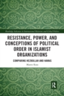 Resistance, Power and Conceptions of Political Order in Islamist Organizations : Comparing Hezbollah and Hamas - Book