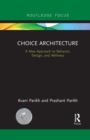 Choice Architecture : A new approach to behavior, design, and wellness - Book