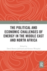 The Political and Economic Challenges of Energy in the Middle East and North Africa - Book