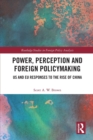 Power, Perception and Foreign Policymaking : US and EU Responses to the Rise of China - Book