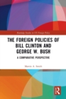 The Foreign Policies of Bill Clinton and George W. Bush : A Comparative Perspective - Book