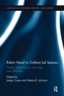 Robin Hood in Outlaw/ed Spaces : Media, Performance, and Other New Directions - Book