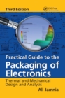 Practical Guide to the Packaging of Electronics : Thermal and Mechanical Design and Analysis, Third Edition - Book