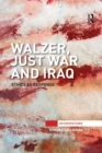 Walzer, Just War and Iraq : Ethics as Response - Book