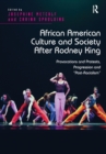 African American Culture and Society After Rodney King : Provocations and Protests, Progression and 'Post-Racialism' - Book