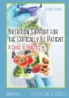 Nutrition Support for the Critically Ill Patient : A Guide to Practice, Second Edition - Book