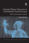 Christian Moral Theology in the Emerging Technoculture : From Posthuman Back to Human - Book