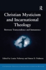 Christian Mysticism and Incarnational Theology : Between Transcendence and Immanence - Book