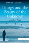 Liturgy and the Beauty of the Unknown : Another Place - Book