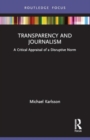 Transparency and Journalism : A Critical Appraisal of a Disruptive Norm - Book
