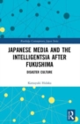 Japanese Media and the Intelligentsia after Fukushima : Disaster Culture - Book