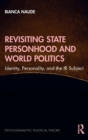 Revisiting State Personhood and World Politics : Identity, Personality and the IR Subject - Book