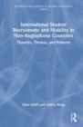 International Student Recruitment and Mobility in Non-Anglophone Countries : Theories, Themes, and Patterns - Book
