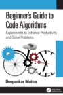 Beginner's Guide to Code Algorithms : Experiments to Enhance Productivity and Solve Problems - Book