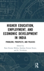 Higher Education, Employment, and Economic Development in India : Problems, Prospects, and Policies - Book