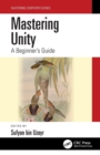 Mastering Unity : A Beginner's Guide - Book
