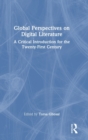 Global Perspectives on Digital Literature : A Critical Introduction for the Twenty-First Century - Book