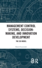 Management Control Systems, Decision-Making, and Innovation Development : The CDI Model - Book