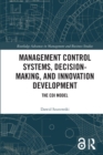 Management Control Systems, Decision-Making, and Innovation Development : The CDI Model - Book