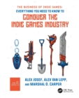 The Business of Indie Games : Everything You Need to Know to Conquer the Indie Games Industry - Book