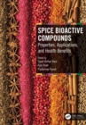 Spice Bioactive Compounds : Properties, Applications, and Health Benefits - Book