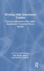 Working with Attachment Trauma : Clinical Application of the Adult Attachment Projective Picture System - Book