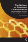 The Nature of Business Transformation : A Swarm Intelligent Approach to Reinventing Organisations - Book