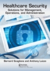 Healthcare Security : Solutions for Management, Operations, and Administration - Book