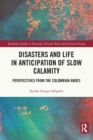 Disasters and Life in Anticipation of Slow Calamity : Perspectives from the Colombian Andes - Book