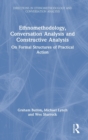 Ethnomethodology, Conversation Analysis and Constructive Analysis : On Formal Structures of Practical Action - Book