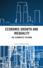 Economic Growth and Inequality : The Economists' Dilemma - Book