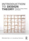 Introduction to Design Theory : Philosophy, Critique, History and Practice - Book