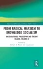 From Radical Marxism to Knowledge Socialism : An Educational Philosophy and Theory Reader, Volume XI - Book