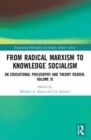 From Radical Marxism to Knowledge Socialism : An Educational Philosophy and Theory Reader, Volume XI - Book