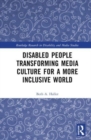 Disabled People Transforming Media Culture for a More Inclusive World - Book