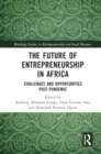 The Future of Entrepreneurship in Africa : Challenges and Opportunities Post-Pandemic - Book