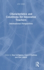 Characteristics and Conditions for Innovative Teachers : International Perspectives - Book