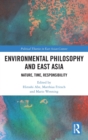 Environmental Philosophy and East Asia : Nature, Time, Responsibility - Book