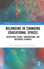 Belonging in Changing Educational Spaces : Negotiating Global, Transnational, and Neoliberal Dynamics - Book