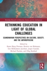 Rethinking Education in Light of Global Challenges : Scandinavian Perspectives on Culture, Society, and the Anthropocene - Book