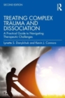 Treating Complex Trauma and Dissociation : A Practical Guide to Navigating Therapeutic Challenges - Book