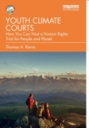 Youth Climate Courts : How You Can Host a Human Rights Trial for People and Planet - Book