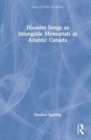 Disaster Songs as Intangible Memorials in Atlantic Canada - Book