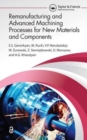 Remanufacturing and Advanced Machining Processes for New Materials and Components - Book