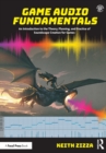 Game Audio Fundamentals : An Introduction to the Theory, Planning, and Practice of Soundscape Creation for Games - Book