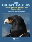 The Great Eagles : Their Evolution, Ecology and Conservation - Book