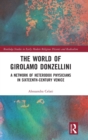 The World of Girolamo Donzellini : A Network of Heterodox Physicians in Sixteenth-Century Venice - Book